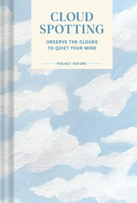 Pocket Nature Series: Cloud Spotting: Observe the Clouds to Quiet Your Mind (Schreiner Casey)(Pevná vazba)