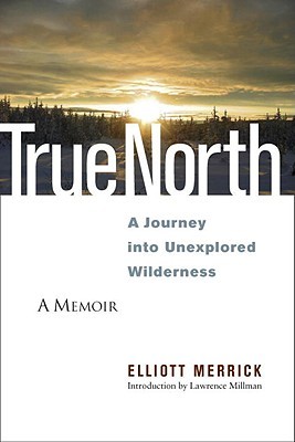 True North: A Journey Into Unexplored Wilderness (Merrick Elliott)(Paperback)