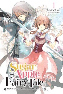 Sugar Apple Fairy Tale, Vol. 1 (Light Novel): The Silver Sugar Master and the Obsidian Fairy (Mikawa Miri)(Paperback)
