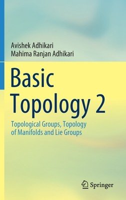 Basic Topology 2: Topological Groups, Topology of Manifolds and Lie Groups (Adhikari Avishek)(Pevná vazba)