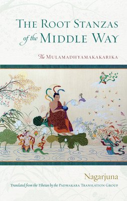 The Root Stanzas of the Middle Way: The Mulamadhyamakakarika (Nagarjuna)(Paperback)