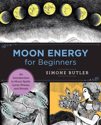 Moon Energy for Beginners: An Introduction to Moon Spells, Lunar Phases, and Rituals (Butler Simone)(Paperback)