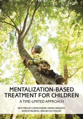 Mentalization-Based Treatment for Children: A Time-Limited Approach (Midgley Nick)(Paperback)