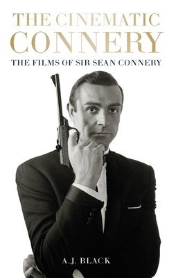 The Cinematic Connery: The Films of Sir Sean Connery (Black A. J.)(Pevná vazba)