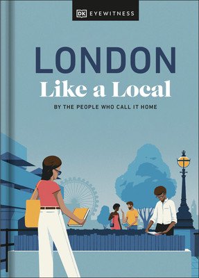 London Like a Local: By the People Who Call It Home (Derrick Florence)(Pevná vazba)