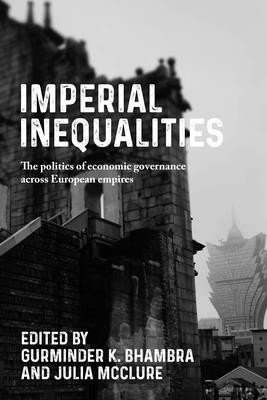 Imperial Inequalities: The Politics of Economic Governance Across European Empires (Bhambra Gurminder)(Pevná vazba)