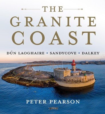 The Granite Coast: Dn Laoghaire, Sandycove, Dalkey (Pearson Peter)(Pevná vazba)