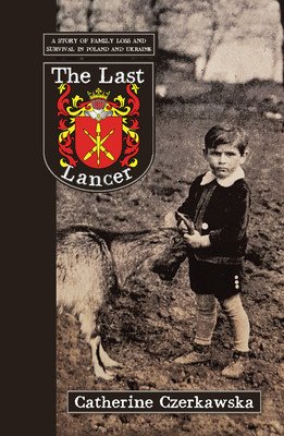 The Last Lancer: A Story of Loss and Survival in Poland and Ukraine (Czerkawska Catherine)(Paperback)