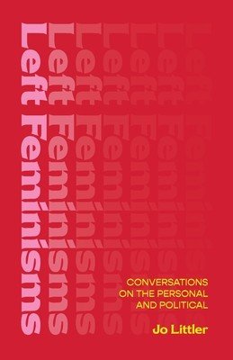Left Feminisms - Conversations on the Personal and Political (Littler Jo)(Paperback / softback)