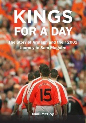 Kings for a Day: The Story of Armagh and Their 2002 Journey to Sam Maguire (McCoy Niall)(Pevná vazba)