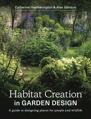 Habitat Creation in Garden Design: A Guide to Designing Places for People and Wildlife (Heatherington Catherine)(Paperback)