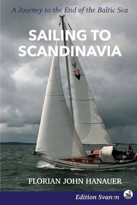 Sailing to Scandinavia: A Journey to the End of the Baltic Sea (Hanauer Florian John)(Paperback)