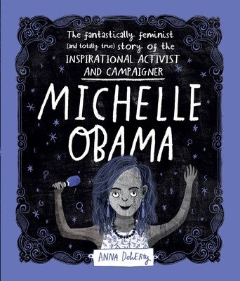 Michelle Obama: The Fantastically Feminist (and Totally True) Story of the Inspirational Activist and Campaigner (Doherty Anna)(Paperback)