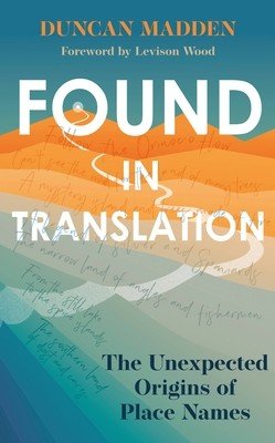 Found in Translation: The Unexpected Origins of Place Names (Madden Duncan)(Pevná vazba)