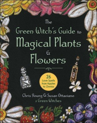 The Green Witch's Guide to Magical Plants & Flowers: 26 Love Spells from Apples to Zinnias (Young Chris)(Pevná vazba)