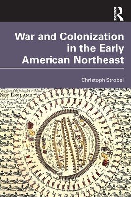 War and Colonization in the Early American Northeast (Strobel Christoph)(Paperback)