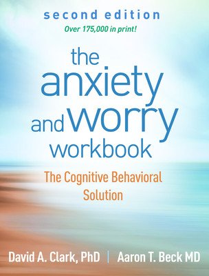 The Anxiety and Worry Workbook: The Cognitive Behavioral Solution (Clark David A.)(Paperback)