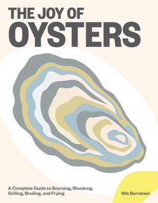 The Joy of Oysters: A Complete Guide to Sourcing, Shucking, Grilling, Broiling, and Frying (Bernstein Nils)(Pevná vazba)