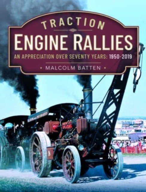 Traction Engine Rallies: An Appreciation Over Seventy Years, 1950-2019 (Batten Malcolm)(Pevná vazba)