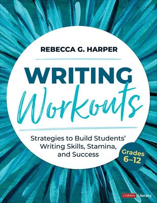 Writing Workouts, Grades 6-12: Strategies to Build Students' Writing Skills, Stamina, and Success (Harper Rebecca G.)(Paperback)