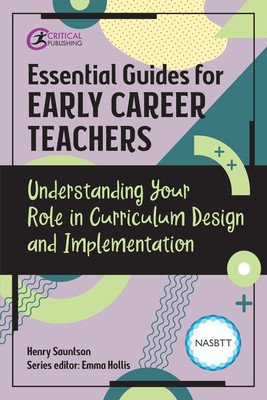 Essential Guides for Early Career Teachers: Understanding Your Role in Curriculum Design and Implementation (Sauntson Henry)(Paperback)