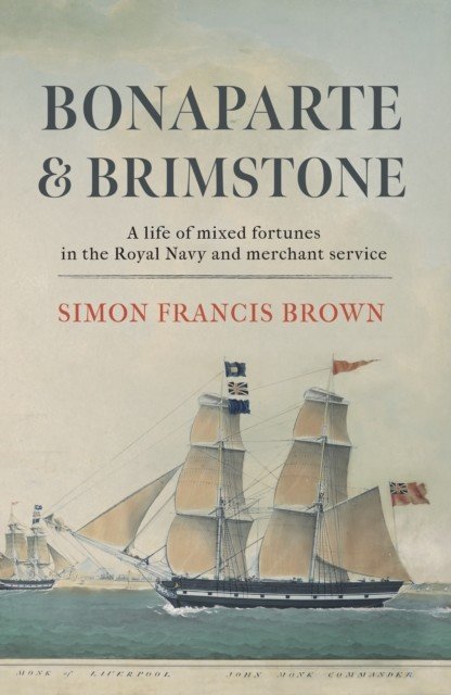 Bonaparte & Brimstone - a life of mixed fortunes in the Royal Navy and merchant service (Brown Simon Francis)(Paperback / softback)