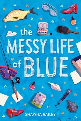 The Messy Life of Blue (Railey Shawna)(Paperback)