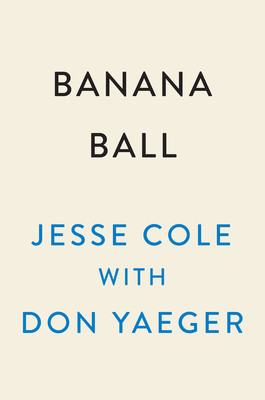 Banana Ball: The Unbelievably True Story of the Savannah Bananas (Cole Jesse)(Pevná vazba)