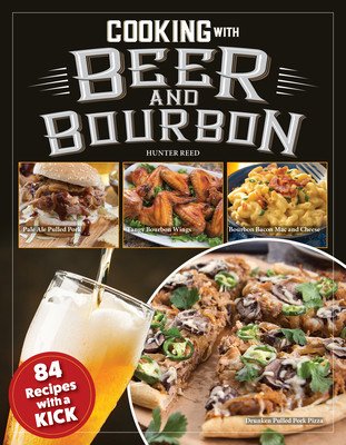 Cooking with Beer and Bourbon: 120 Recipes with a Kick (Reed Hunter)(Paperback)