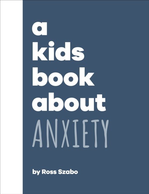 Kids Book About Anxiety (Szabo Ross)(Pevná vazba)
