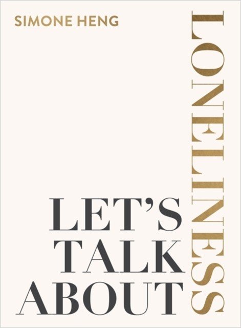 Let's Talk About Loneliness - The Search for Connection in a Lonely World (Heng Simone)(Paperback / softback)
