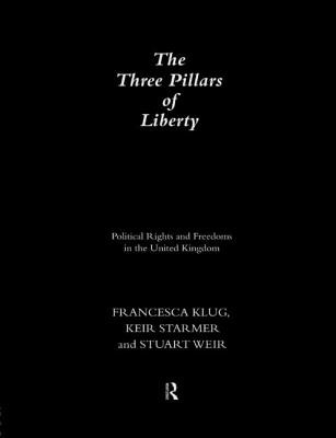 The Three Pillars of Liberty: Political Rights and Freedoms in the United Kingdom (Klug Francesca)(Paperback)