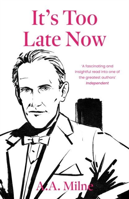 It's Too Late Now - The Autobiography of a Writer (Milne A.A.)(Paperback / softback)