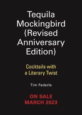 Tequila Mockingbird (10th Anniversary Expanded Edition): Cocktails with a Literary Twist (Federle Tim)(Pevná vazba)