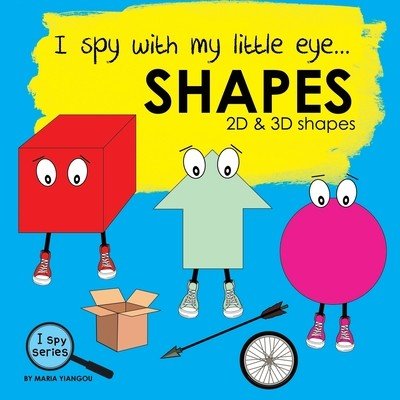 I spy with my little eye... SHAPES: Children's book for learning shapes. 2D and 3D shapes picture book. Puzzle book for toddlers, preschool & kinderga (Yiangou Maria)(Paperback)