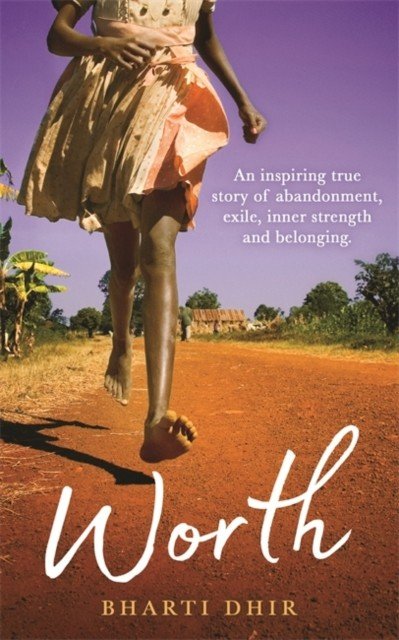 Worth - An Inspiring True Story of Abandonment, Exile, Inner Strength and Belonging (Dhir Bharti)(Paperback / softback)
