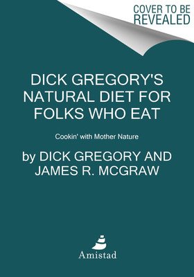 Dick Gregory's Natural Diet for Folks Who Eat: Cookin' with Mother Nature (Gregory Dick)(Paperback)