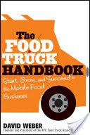 The Food Truck Handbook: Start, Grow, and Succeed in the Mobile Food Business (Weber David)(Paperback)