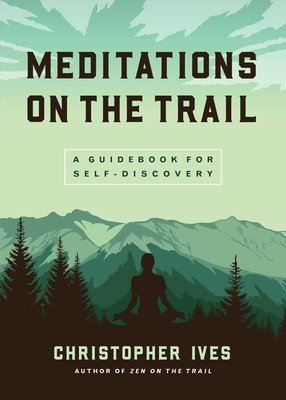 Meditations on the Trail: A Guidebook for Self-Discovery (Ives Christopher)(Paperback)