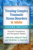 Treating Complex Traumatic Stress Disorders in Adults, Second Edition: Scientific Foundations and Therapeutic Models (Ford Julian D.)(Paperback)