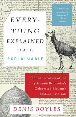Everything Explained That Is Explainable: On the Creation of the Encyclopaedia Britannica's Celebrated Eleventh Edition, 1910-1911 (Boyles Denis)(Paperback)