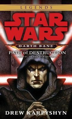 Path of Destruction: Star Wars Legends (Darth Bane): A Novel of the Old Republic (Karpyshyn Drew)(Mass Market Paperbound)