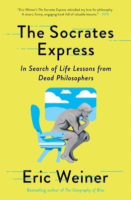 The Socrates Express: In Search of Life Lessons from Dead Philosophers (Weiner Eric)(Paperback)