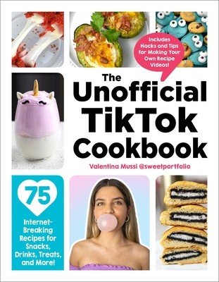 The Unofficial Tiktok Cookbook: 75 Internet-Breaking Recipes for Snacks, Drinks, Treats, and More! (Mussi Valentina)(Pevná vazba)