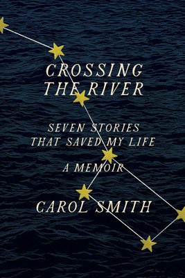 Crossing the River: Seven Stories That Saved My Life, a Memoir (Smith Carol)(Pevná vazba)