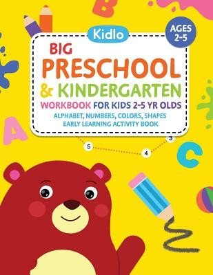 Big Preschool & Kindergarten Workbook for Kids 2 to 5 Year Olds - Alphabet, Numbers, Colors, Shapes Early Learning Activity Book: Activities for Kids (Books Kidlo)(Paperback)