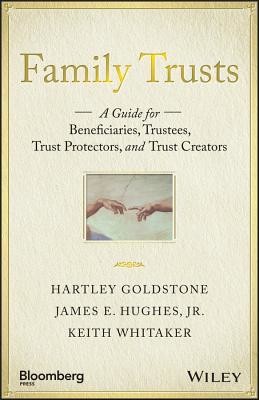 Family Trusts: A Guide for Beneficiaries, Trustees, Trust Protectors, and Trust Creators (Goldstone Hartley)(Pevná vazba)