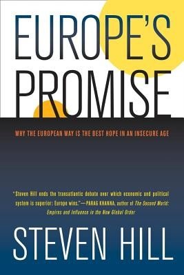 Europe's Promise: Why the European Way Is the Best Hope in an Insecure Age (Hill Steven)(Paperback)