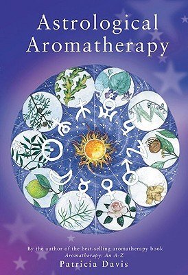 Astrological Aromatherapy (Davis Patricia)(Paperback / softback)
