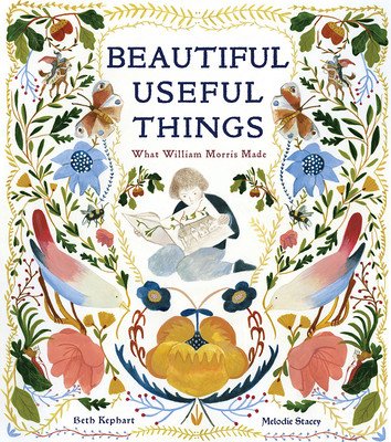 Beautiful Useful Things: What William Morris Made (Kephart Beth)(Pevná vazba)
